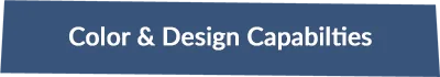Color & Design Capabilities